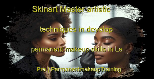 Skinart Master artistic techniques in develop permanent makeup skills in Le Pra | PermanentmakeupTraining | PermanentmakeupClasses | SkinartTraining-France